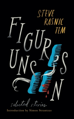 Figures Unseen: Selected Stories - Tem, Steve Rasnic, and Strantzas, Simon (Introduction by)