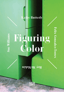 Figuring Color: Kathy Butterly, Flix Gonzlez-Torres, Roy McMakin, Sue Williams
