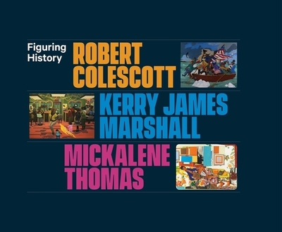Figuring History: Robert Colescott, Kerry James Marshall, Mickalene Thomas - Manchanda, Catharina (Editor), and Francis, Jacqueline (Contributions by), and Sims, Lowery Stokes (Contributions by)