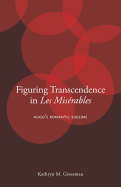 Figuring Transcendence in Les Misrables: Hugo's Romantic Sublime