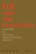 Fiji and the Franchise: A History of Political Representation, 1900-1937
