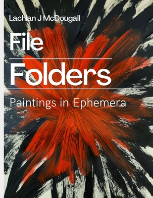 File Folders: Paintings In Ephemera - McDougall, Lachlan J