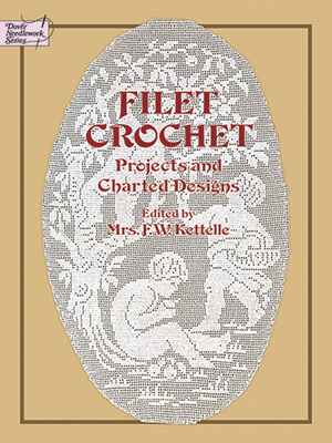 Filet Crochet: Projects and Charted Designs - Kettelle, Mrs F W