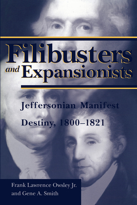 Filibusters and Expansionists: Jeffersonian Manifest Destiny, 1800-1821 - Owsley, Frank L, and Smith, Gene Allen