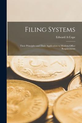 Filing Systems: Their Principles and Their Application to Modern Office Requirements - Cope, Edward a