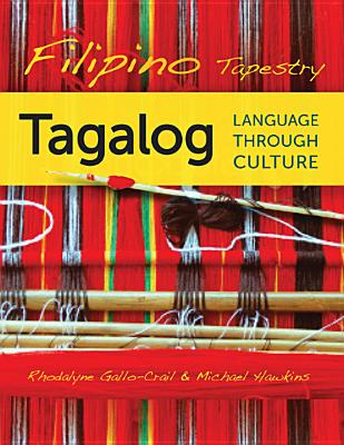 Filipino Tapestry: Tagalog Language Through Culture - Gallo-Crail, Rhodalyne, and Hawkins, Michael