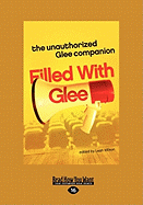 Filled with Glee: The Unauthorized Glee Companion (Large Print 16pt)