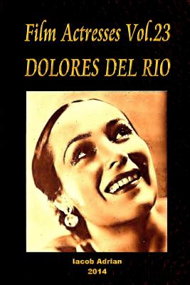 Film Actresses Vol.23 DOLORES DEL RIO: Part 1 - Adrian, Iacob
