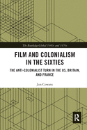 Film and Colonialism in the Sixties: The Anti-Colonialist Turn in the US, Britain, and France