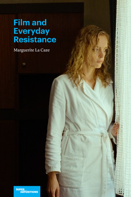 Film and Everyday Resistance - La Caze, Marguerite