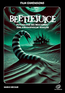 Film Dimensions: Beetlejuice: Psychologie des Makabren (Sachbuch): Eine philosophische Analyse