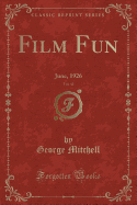 Film Fun, Vol. 43: June, 1926 (Classic Reprint)