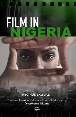Film in Nigeria - Ekwuazi, Hyginus, and Okome, Onookome (Introduction by)