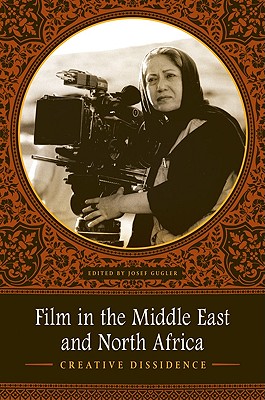 Film in the Middle East and North Africa: Creative Dissidence - Gugler, Josef (Editor)