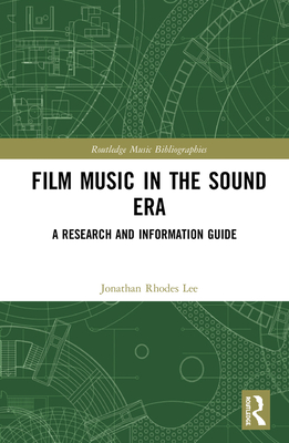 Film Music in the Sound Era: A Research and Information Guide, 2 Volume Set - Lee, Jonathan Rhodes