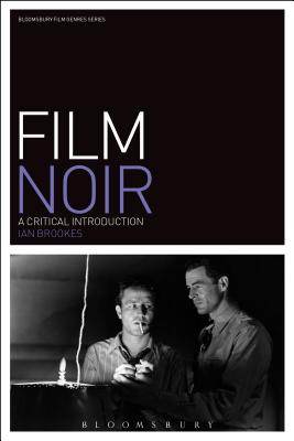 Film Noir: A Critical Introduction - Brookes, Ian, Dr.