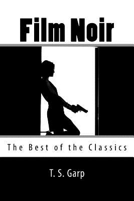 Film Noir: The Best of the Classics - Garp, T S