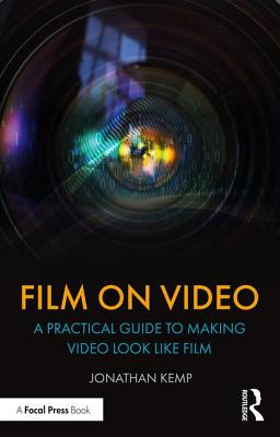 Film on Video: A Practical Guide to Making Video Look like Film - Kemp, Jonathan