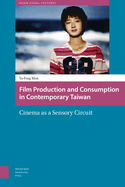 Film Production and Consumption in Contemporary Taiwan: Cinema as a Sensory Circuit