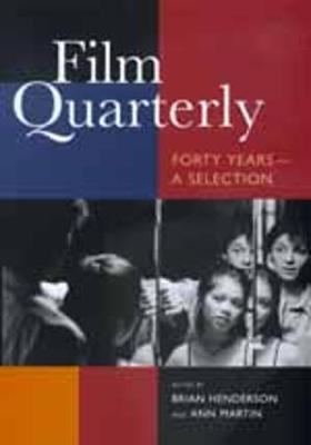 Film Quarterly: Forty Years--A Selection - Henderson, Brian (Editor), and Martin, Ann (Editor)