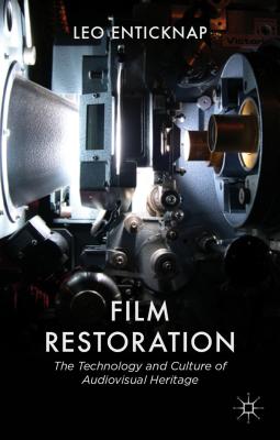 Film Restoration: The Culture and Science of Audiovisual Heritage - Enticknap, L.