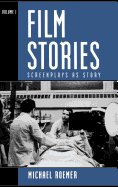 Film Stories: Screenplays as Story: Volume 1