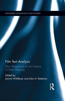 Film Text Analysis: New Perspectives on the Analysis of Filmic Meaning - Wildfeuer, Janina (Editor), and Bateman, John A (Editor)