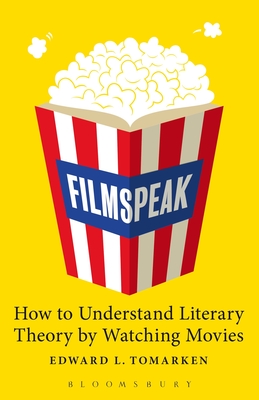 Filmspeak: How to Understand Literary Theory by Watching Movies - Tomarken, Edward