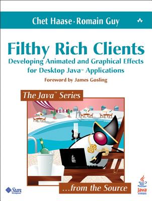 Filthy Rich Clients: Developing Animated and Graphical Effects for Desktop Java Applications - Haase, Chet, and Guy, Romain