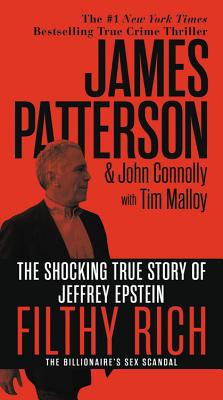 Filthy Rich: The Shocking True Story of Jeffrey Epstein - The Billionaire's Sex Scandal - Patterson, James, and Connolly, John, and Malloy, Tim