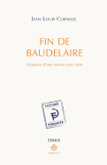 Fin de Baudelaire: Autopsie D'Une Uvre Sans Nom