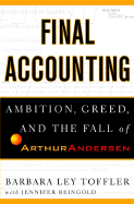Final Accounting: Ambition, Greed, and the Fall of Arthur Andersen