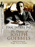 Final Entries 1945: The Diaries of Joseph Goebbels