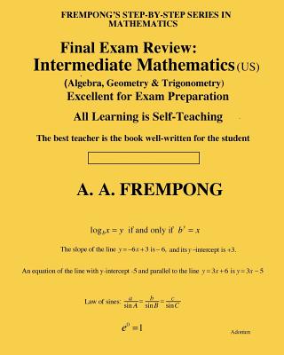 Final Exam Review: Intermediate Mathematics (US): (Algebra, Geometry & Trigonometry) - Frempong, A a