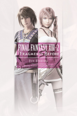 Final Fantasy XIII-2: Fragments Before - Eishima, Jun, and Toriyama, Motomu, and Watanabe, Daisuke