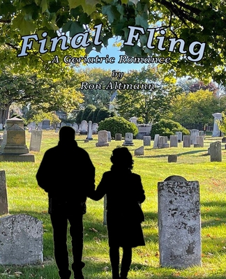 Final Fling: A Geriatric Romance - Altmann, Ron