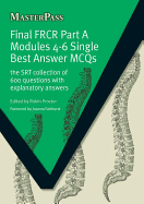 Final FRCR Part A Modules 4-6 Single Best Answer MCQS: The SRT Collection of 600 Questions with Explanatory Answers