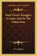 Final French Struggles in India and on the Indian Seas