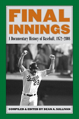 Final Innings: A Documentary History of Baseball, 1972-2008 - Sullivan, Dean A (Editor)