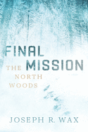 FINAL MISSION The North Woods