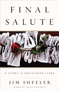 Final Salute: A Story of Unfinished Lives - Sheeler, Jim