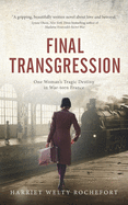 Final Transgression: One Woman's Tragic Destiny in War-torn France