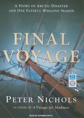 Final Voyage: A Story of Arctic Disaster and One Fateful Whaling Season - Nichols, Peter