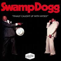 Finally Caught Up With Myself - Swamp Dogg