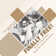 Finally Free! Women's Independence during the Industrial Revolution - History Book 6th Grade Children's History