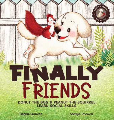 Finally Friends: Donut the Dog & Peanut the Squirrel Learn Social Skills - Sullivan, Debbie