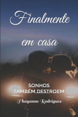 Finalmente em casa: Sonhos tambm destroem - Rodrigues, Thayanne