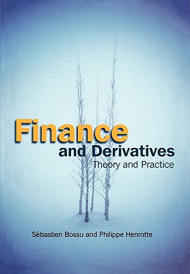 Finance and Derivatives: Theory and Practice - Bossu, Sebastien, and Henrotte, Philippe