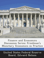 Finance and Economics Discussion Series: Friedman's Monetary Economics in Practice - United States Federal Reserve Board (Creator), and Nelson, Edward