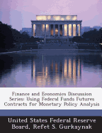 Finance and Economics Discussion Series: Using Federal Funds Futures Contracts for Monetary Policy Analysis - Gurkaynak, Refet S, and United States Federal Reserve Board (Creator)